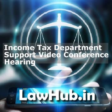 Income Tax Department Support Video Conference Hearing Amendament in Faceless Appeal